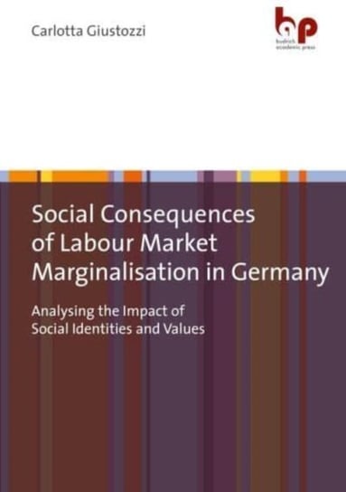 Social Consequences of Labour Market Marginalisation in Germany: Analysing the Impact of Social Identities and Values Verlag Barbara Budrich