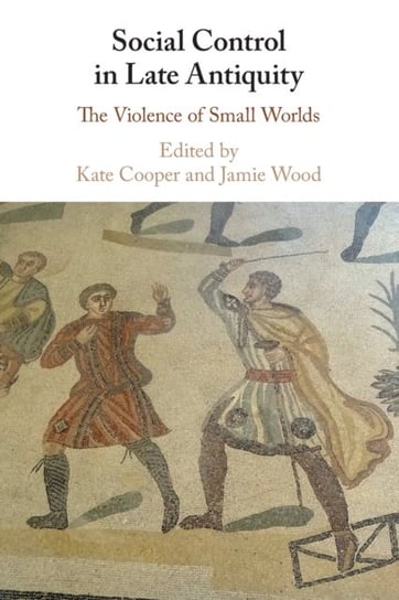 Social Control in Late Antiquity. The Violence of Small Worlds Opracowanie zbiorowe