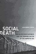 Social Death: Racialized Rightlessness and the Criminalization of the Unprotected Cacho Lisa Marie, Cacho Lisa