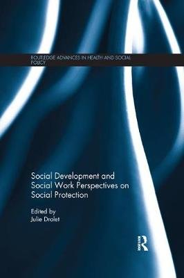 Social Development and Social Work Perspectives on Social Protection Julie L. Drolet