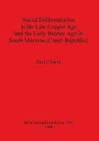 Social Differentiation in the Late Copper Age and the Early Bronze Age in South Moravia (Czech Republic) Sosna Daniel