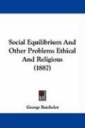 Social Equilibrium and Other Problems Ethical and Religious (1887) Batchelor George