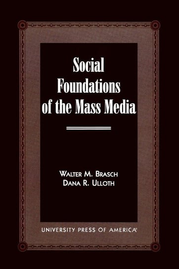 Social Foundations of the Mass Media Brasch Walter M.