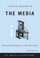 Social History of the Media - From Gutenberg to   the Internet 3E Briggs Asa, Burke Peter