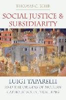 Social Justice and Subsidiarity: Luigi Taparelli and the Origins of Modern Catholic Social Thought Behr Thomas C.