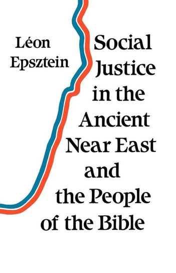 Social Justice in the Ancient Near East and the People of the Bible Epsztein Leon