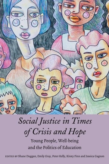 Social Justice in Times of Crisis and Hope. Young People, Well-being and the Politics of Education Opracowanie zbiorowe