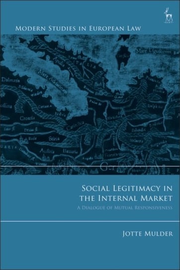 Social Legitimacy in the Internal Market: A Dialogue of Mutual Responsiveness Jotte Mulder