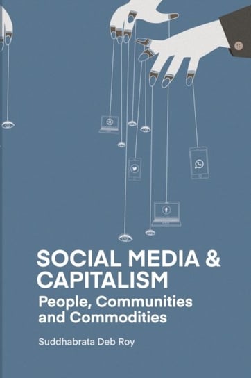Social Media and Capitalism: People, Communities and Commodities Suddhabrata Deb Roy