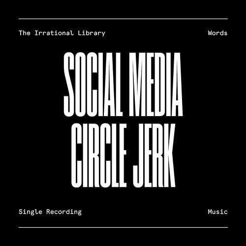 Social Media Circle Jerk The Irrational Library