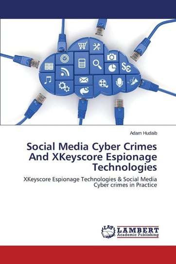 Social Media Cyber Crimes And XKeyscore Espionage Technologies Hudaib Adam
