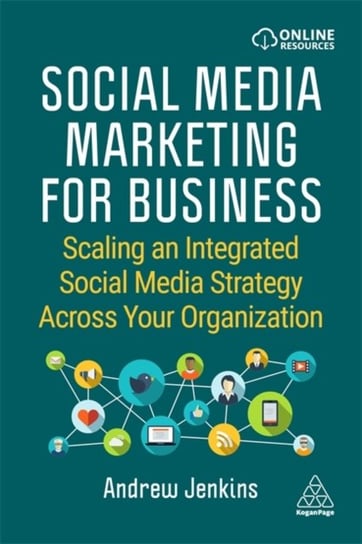 Social Media Marketing for Business Scaling an Integrated Social Media Strategy Across Your Organiz Andrew Jenkins