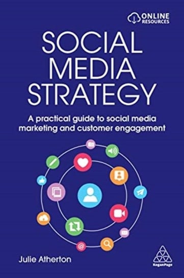 Social Media Strategy: A Practical Guide to Social Media Marketing and Customer Engagement Julie Atherton