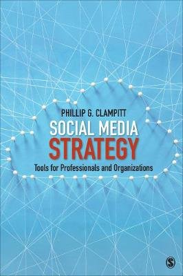Social Media Strategy: Tools for Professionals and Organizations Clampitt Phillip G.