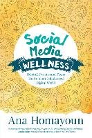 Social Media Wellness: Helping Tweens and Teens Thrive in an Unbalanced Digital World Homayoun Ana