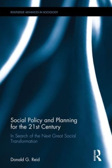 Social Policy and Planning for the 21st Century: In Search of the Next Great Social Transformation Opracowanie zbiorowe