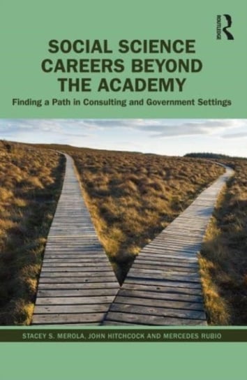 Social Science Careers Beyond the Academy: Finding a Path in Consulting and Government Settings Taylor & Francis Ltd.