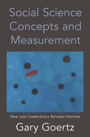 Social Science Concepts and Measurement: New and Completely Revised Edition Gary Goertz