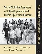 Social Skills for Teenagers with Developmental and Autism Spectrum Disorders Laugeson Elizabeth A., Frankel Fred D.