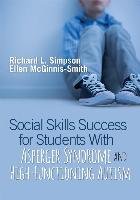 Social Skills Success for Students with Asperger Syndrome and High-Functioning Autism Simpson Richard L., Mcginnis-Smith Ellen