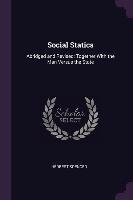 Social Statics: Abridged and Revised; Together with the Man Versus the State Spencer Herbert