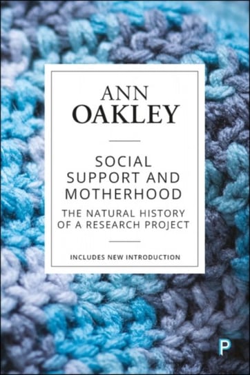 Social Support and Motherhood: The Natural History of a Research Project Ann Oakley