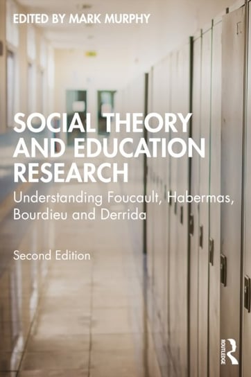 Social Theory and Education Research. Understanding Foucault, Habermas, Bourdieu and Derrida Opracowanie zbiorowe