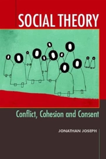 Social Theory: Conflict, Cohesion and Consent Jonathan Joseph
