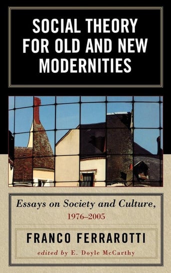 Social Theory for Old and New Modernities Ferrarotti Franco