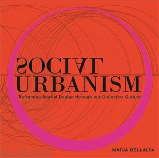Social Urbanism. Reframing Spatial Design through our Collective Culture Maria Bellalta