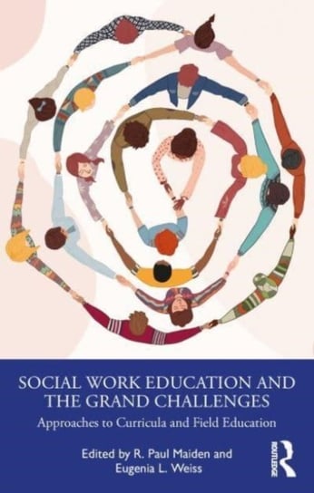 Social Work Education and the Grand Challenges: Approaches to Curricula and Field Education Taylor & Francis Ltd.