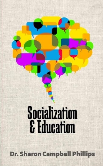 Socialization and Education Dr. Sharon Campbell-Phillips