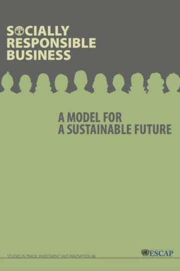 Socially responsible business: a model for a sustainable future Opracowanie zbiorowe