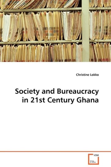 Society and Bureaucracy in 21st Century Ghana Lokko Christine