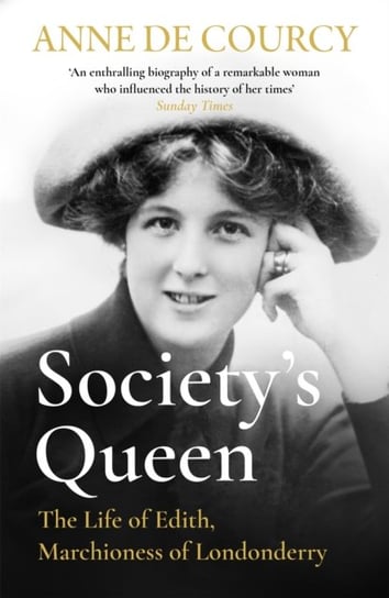 Societys Queen The Life of Edith, Marchioness of Londonderry Anne de Courcy
