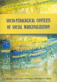 Socio-pedagogical contexts of social marginalization Opracowanie zbiorowe