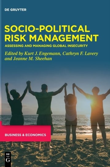 Socio-Political Risk Management: Assessing and Managing Global Insecurity Kurt J. Engemann