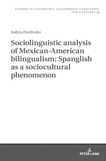 Sociolinguistic analysis of Mexican-American bilingualism: Spanglish as a sociocultural phenomenon Judyta Pawliszko