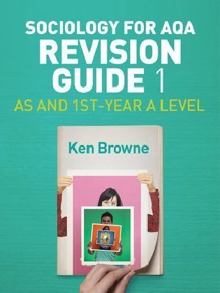 Sociology for AQA Revision Guide 1: AS and 1st-Year A Level Browne Ken