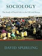 Sociology. The Study of Social Life in the UK and Kenya Spurling David