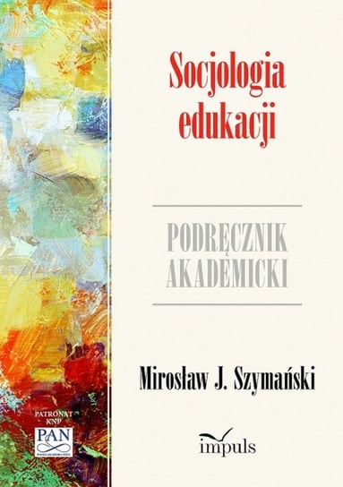 Socjologia edukacji. Podręcznik akademicki Mirosław Szymański J.