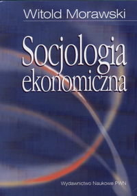 Socjologia ekonomiczna Morawski Witold