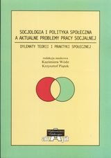 Socjologia i polityka społeczna a aktualne problemy pracy socjalnej Opracowanie zbiorowe