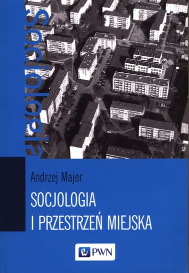 Socjologia i przestrzeń miejska Majer Andrzej