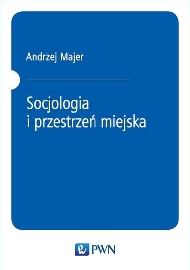 Socjologia i przestrzeń miejska Majer Andrzej