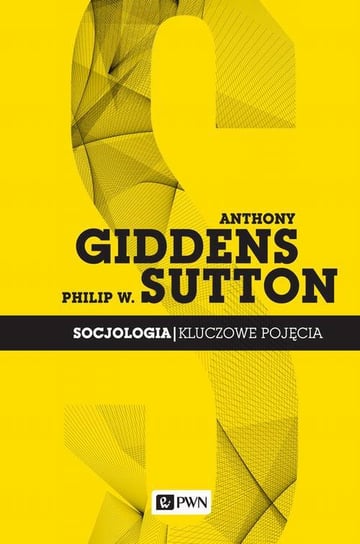 Socjologia. Kluczowe pojęcia Giddens Anthony, Sutton Philip W.