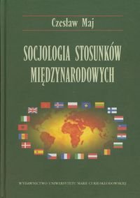 Socjologia stosunków międzynarodowych Maj Czesław