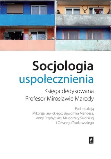 Socjologia uspołecznienia. Księga dedykowana profesor Mirosławie Marody Opracowanie zbiorowe