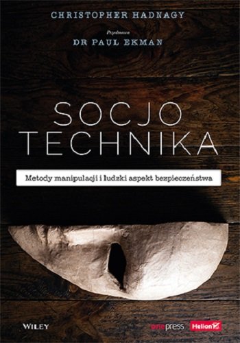 Socjotechnika. Metody manipulacji i ludzki aspekt bezpieczeństwa Hadnagy Christopher, Ekman Paul