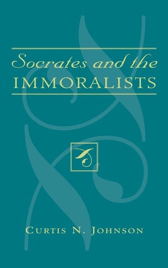 Socrates and the Immoralists Johnson Curtis N.